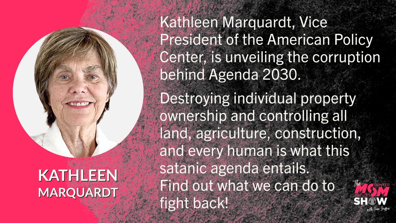 Ep. 319 - Kathleen Marquardt Affirms Agenda 2030 was Conceived to Depopulate and Control Humanity