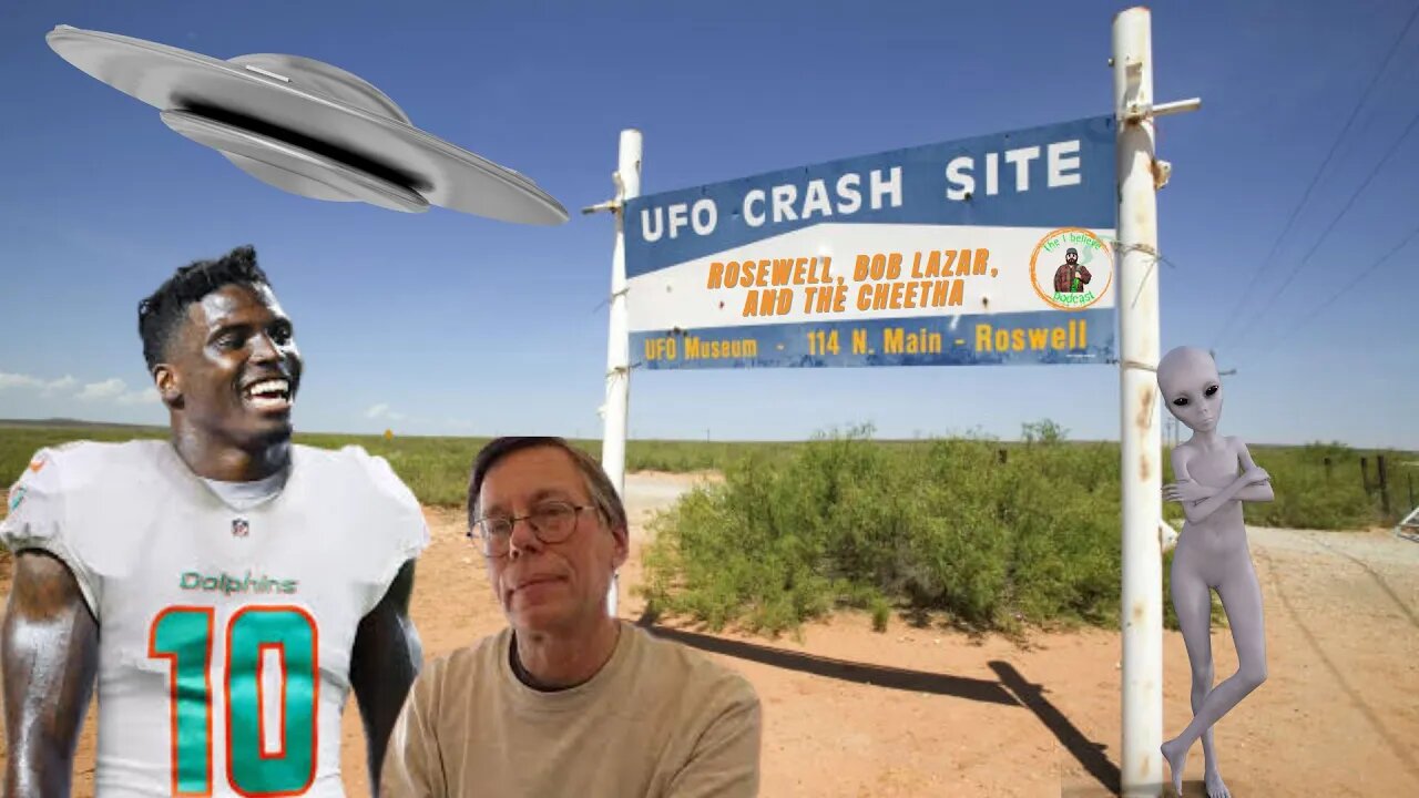 Rosewell, Bob Lazar, and the Cheetha " Tyreek Hill "