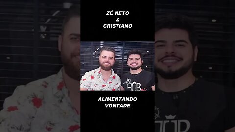 ALIMENTANDO VONTADE - ZÉ NETO E CRISTIANO