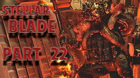 STELLAR BLADE-- LET'S PLAY-- PART 22-- MATRIX 11 JUGGERNAUT & TACHY BOSS FIGHTS