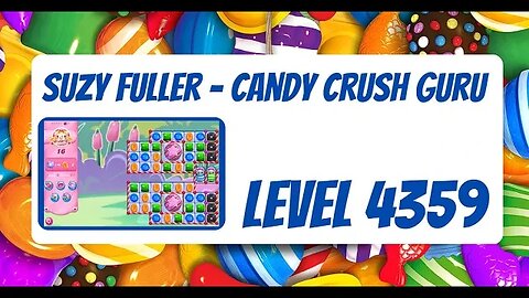 Candy Crush Level 4359 Talkthrough, 16 Moves 0 Boosters by Suzy Fuller, Your Candy Crush Guru