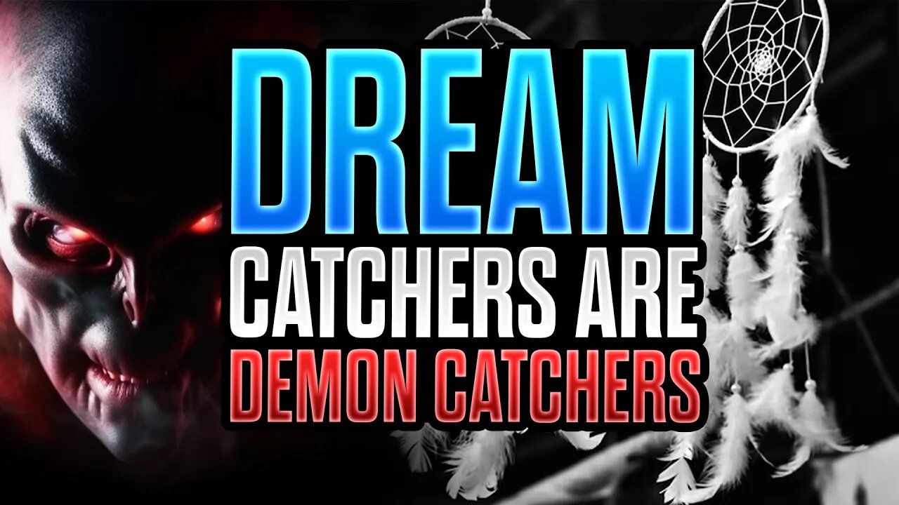 DREAM CATCHERS are DEMON CATCHERS