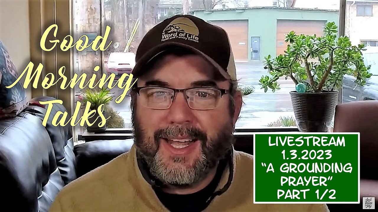 Good Morning Talk on Jan 3, 2023 - "A Grounding Prayer" Part 1/2