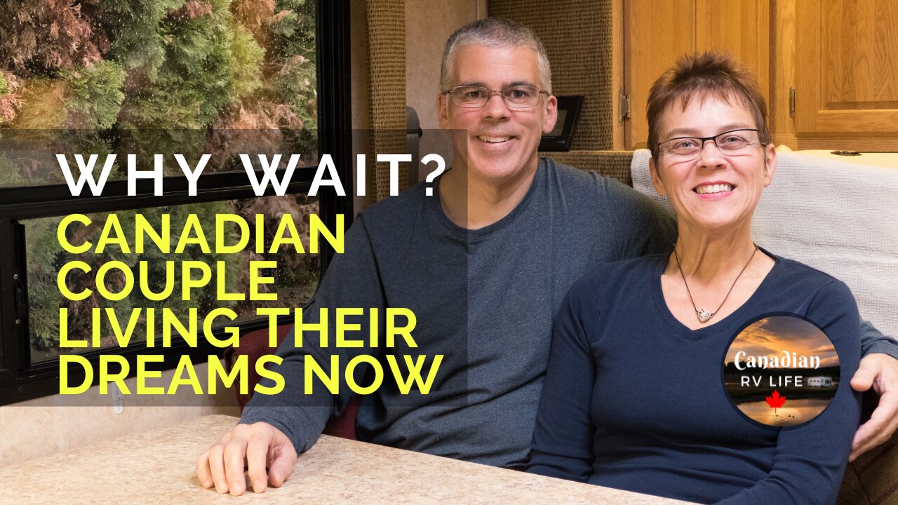 CANADIAN COUPLE LIVING THEIR DREAMS NOW - WHY WAIT?