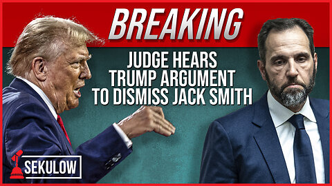 BREAKING: Judge Hears Trump Argument To Dismiss Jack Smith