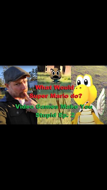 What would Super Mario do? Video Games Make You Stupid.Ep. 2
