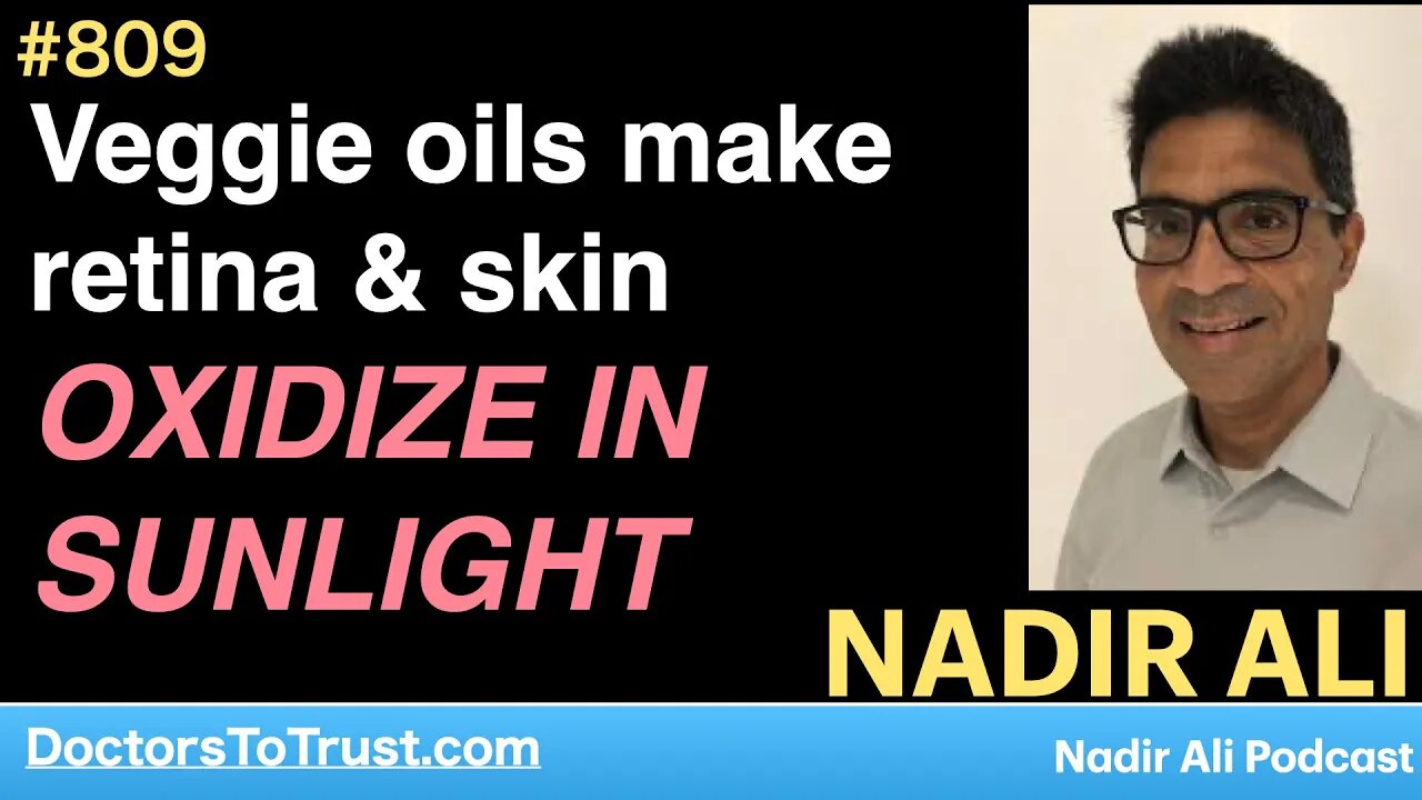 NADIR ALI 4 | Veggie oils make retina & skin OXIDIZE IN SUNLIGHT