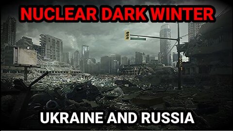 UKRAINE AND RUSSIA NUCLEAR DARK WINTER (PREPARE)