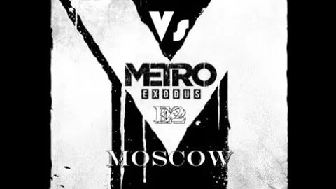 Metro Exodus [E2] Moscow