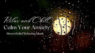 Relax And Chill ~ Calm Your Anxiety ~ Stress Relief Relaxing Music