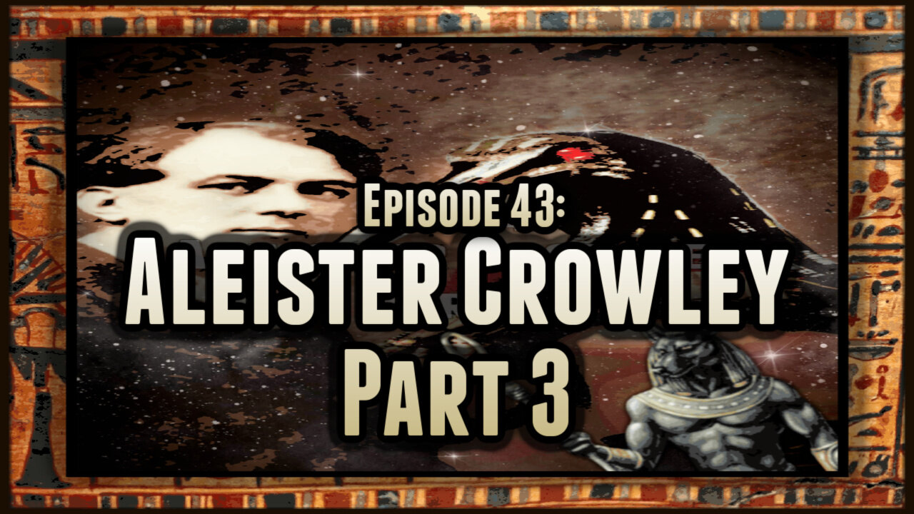 Episode 43: Aleister Crowley Part 3