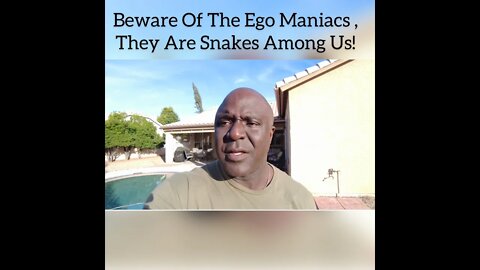 Beware Of The Ego Maniacs, They Are Snakes Among Us!