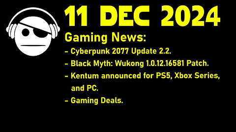 Gaming News | Cyberpunk 2077 2.2 | Black Myth Wukong | Kentum | Deals | 11 DEC 2024