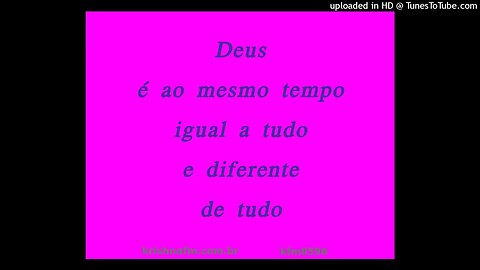 Deus é ao mesmo tempo igual a tudo e diferente de tudo kfm8596
