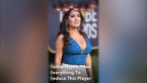 Salma Hayek Tried Everything To Seduce This Player