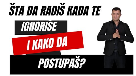 Šta da radis kada te ignoriše i kako da postupaš?