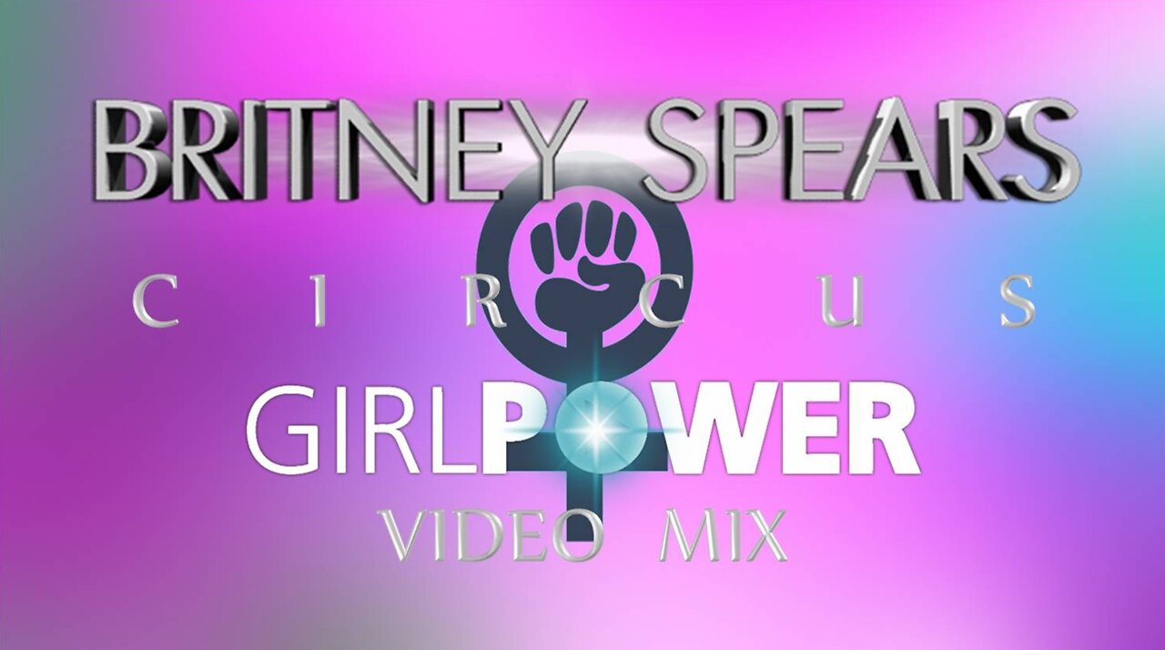 Britney Spears- Circus (Girl Power Video Mix)