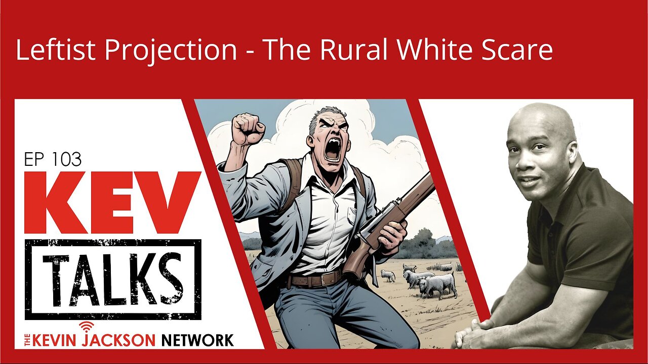 KEVTalks ep 103 - Leftist Projection - The Rural White Scare