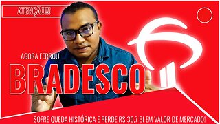 ATENÇÂO Bradesco sofre queda histórica e perde R$ 30,7 bi em valor de mercado!!!