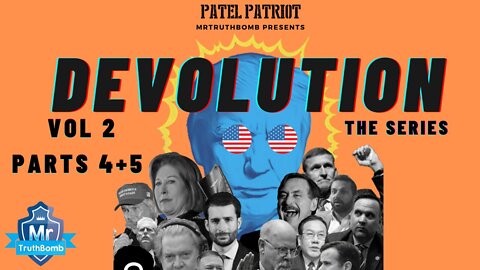 MrTruthBomb Presents: ‘Patel Patriot's - DEVOLUTION’ - The Series - Vol 2 - Parts 4 + 5.