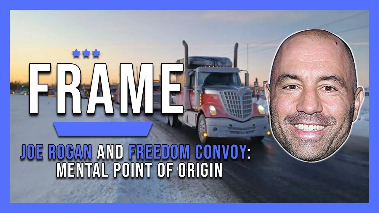 Frame: What Joe Rogan and the Freedom Convoy teach us about psychology