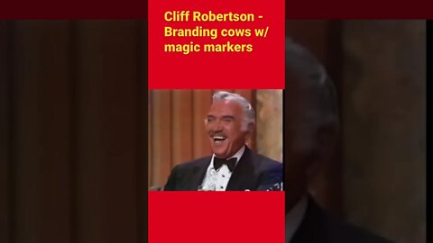 Cliff Robertson - You know he’s a city boy when he tries to brand his cows with a magic marker