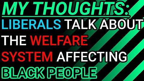 My Thoughts: Black Liberals Talk About The Welfare System Affecting Black Culture