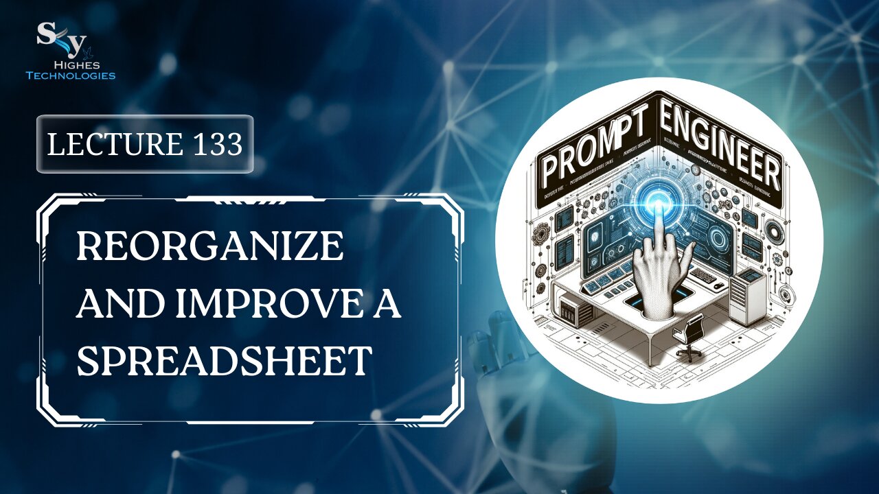 133. Reorganize and Improve a Spreadsheet | Skyhighes | Prompt Engineering