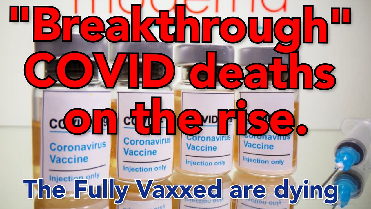 Fully Vaxxed "Breakthrough" COVID deaths on the rise.