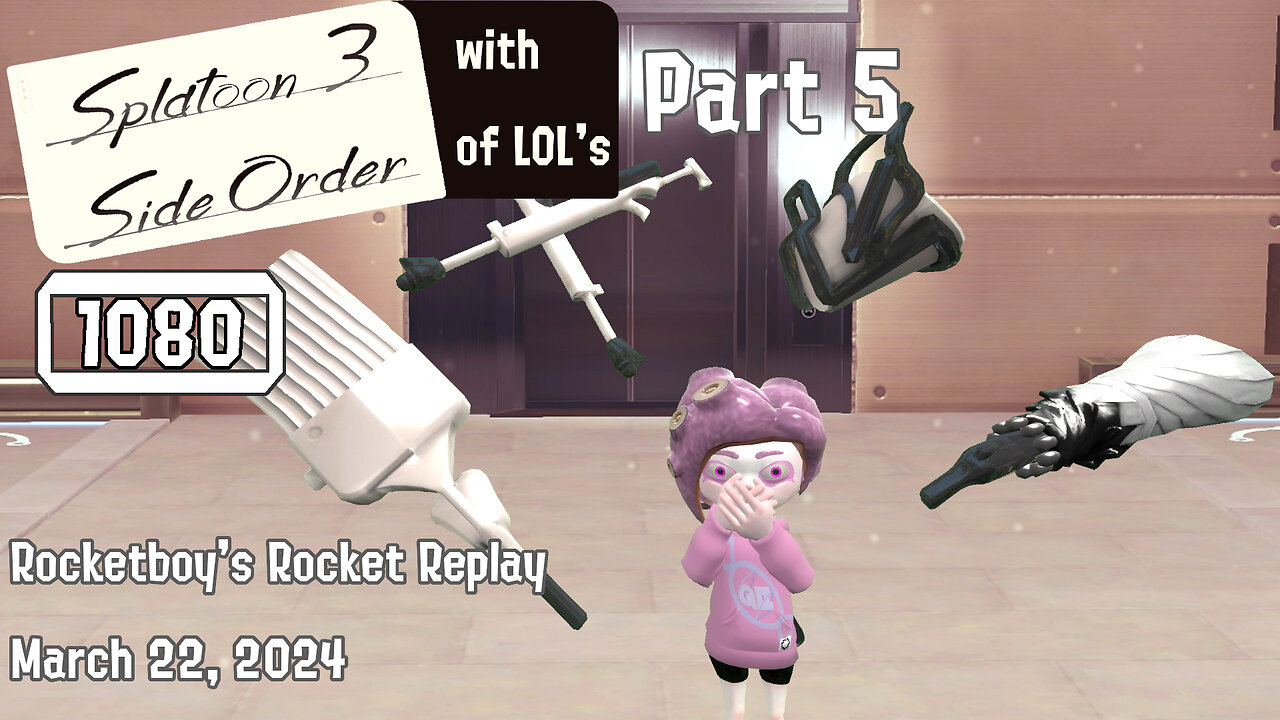 RRR March 22, 2024: *Silent Replay* Splatoon 3 /w a Side Order of LOL's Part 5 (4 weapons, 1 retry)