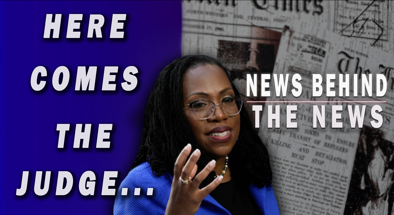 Here Comes the Judge... | NEWS BEHIND THE NEWS March 28th, 2022