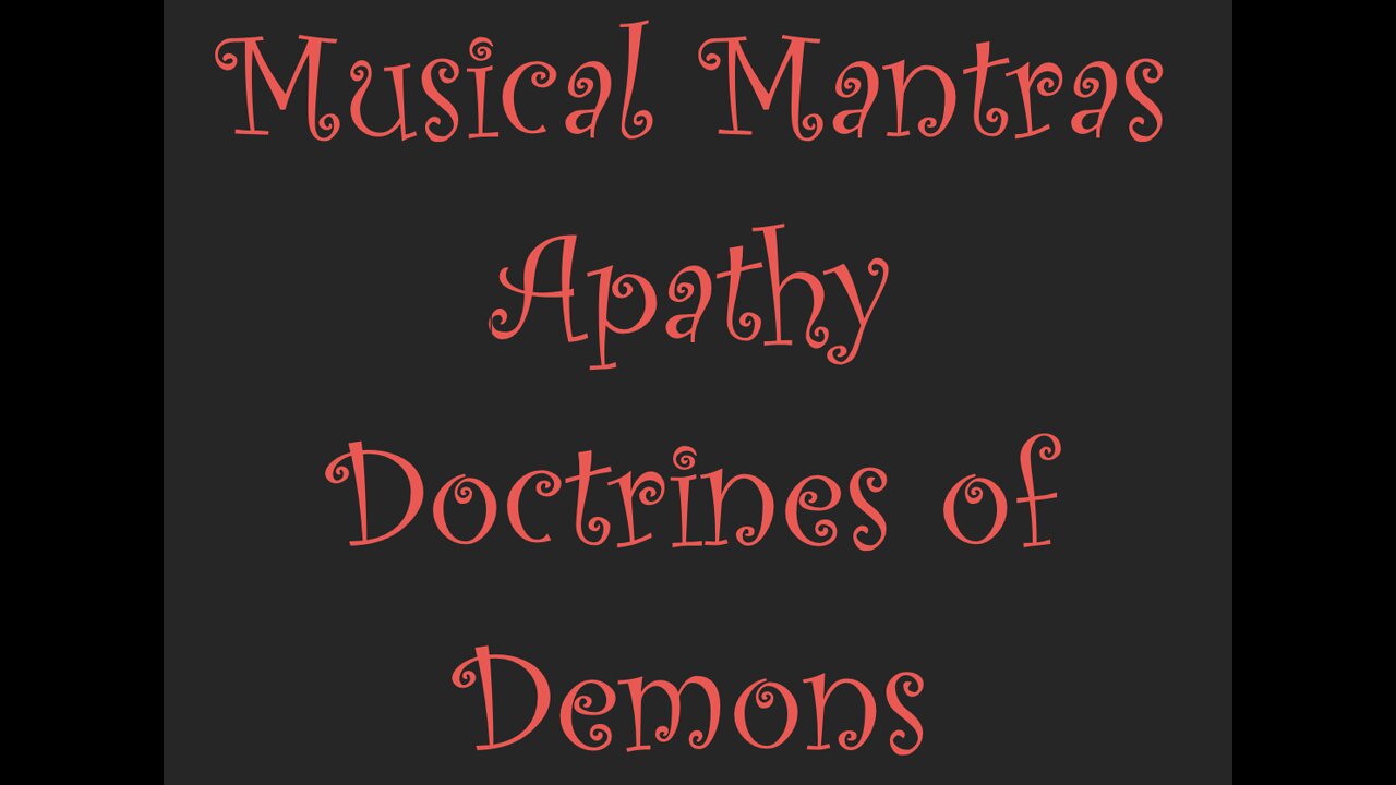 Musical Mantras Lead to Apathy and Doctrines of Demons, shortened version