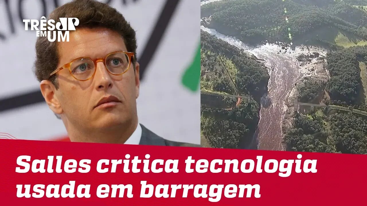 Ministro do Meio Ambiente, Ricardo Salles, critica tecnologia usada em barragem