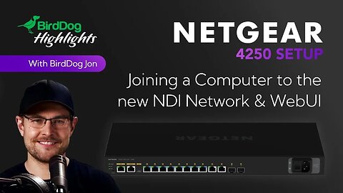 3 - BirdDog Stream Highlights: Netgear 4250: Joining a Computer to the new NDI Network & WebUI