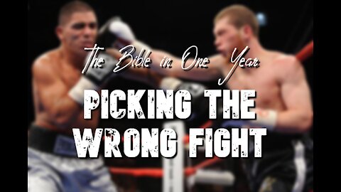 The Bible in One Year: Day 217 Picking the Wrong Fight