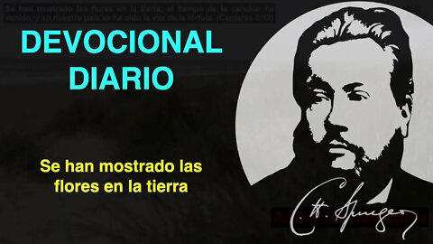 Se han mostrado las flores en la tierra (Cantares 2:12) Devocional de hoy Charles Spurgeon