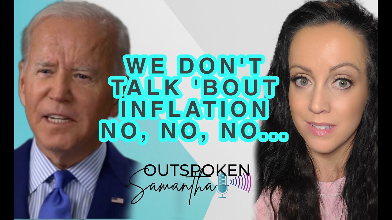 Biden - We Don't Talk 'Bout Inflation, No, No, No... || Outspoken Samantha || 9.19.22