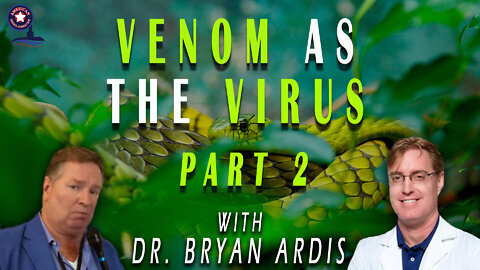 VENOM AS THE VIRUS WITH DR. BRYAN ARDIS! - UNRESTRICTED TRUTHS!