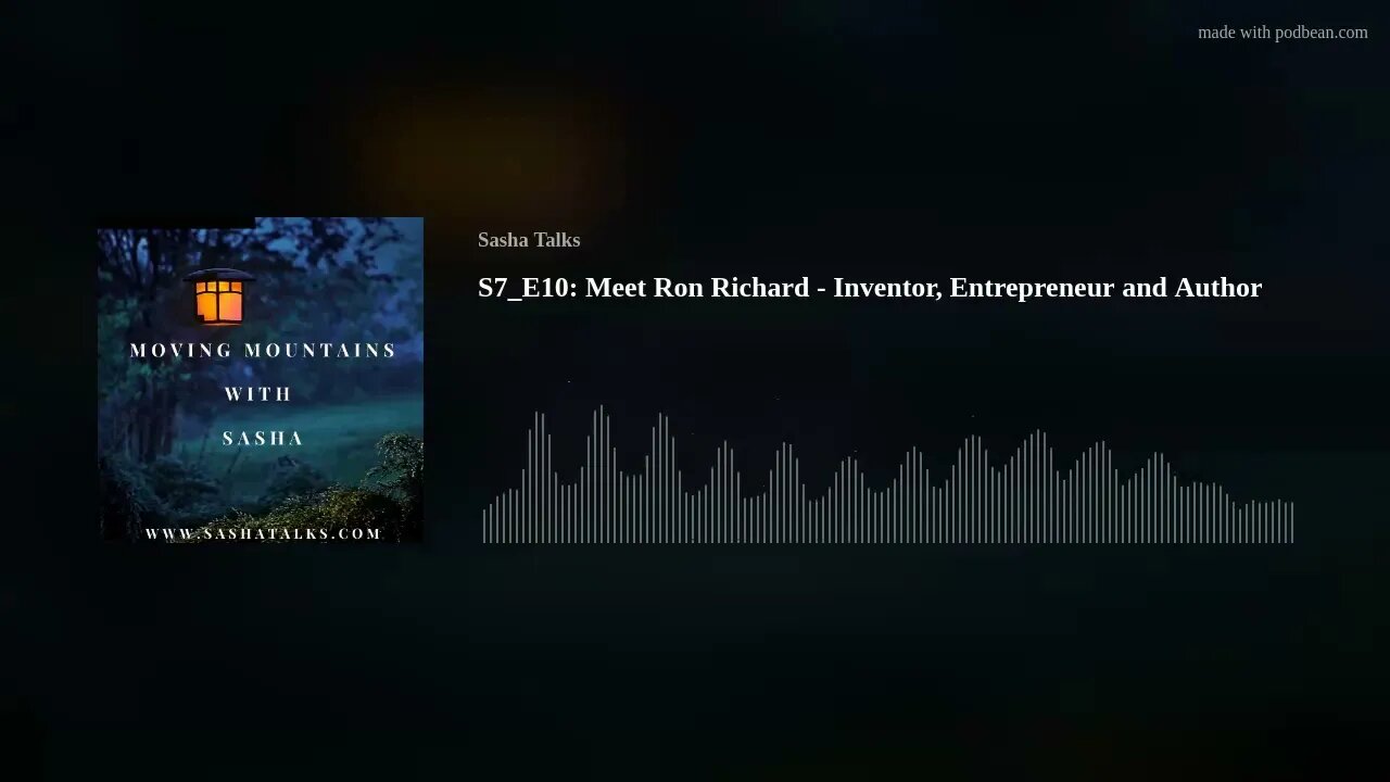 Moving Mountains with Sasha - Ron Richard (Inventor, Entrepreneur and Author)