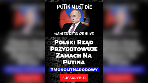 CZY POLSKI RZĄD PRZYGOTOWUJE ZAMACH NA PUTINA?