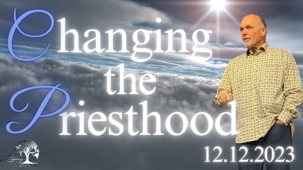 Changing The Priesthood - Tuesday 7:00Pm - 12.12.2023 - Pastor Philip Thornton