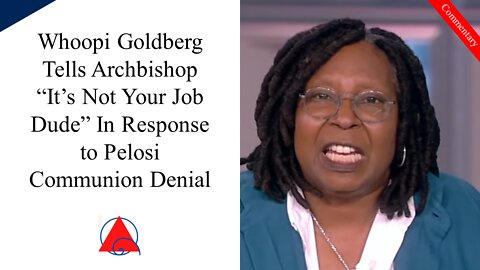 Whoopi and Archbishop. I Mean... I'm No Catholic, But It's Kinda His Job, Isn't it?