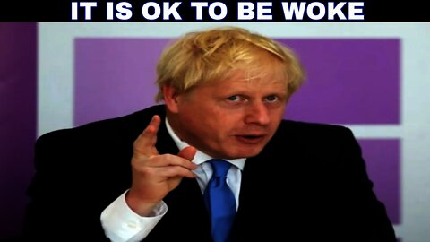 Boris Johnson : There Is Nothing Wrong With Being Woke