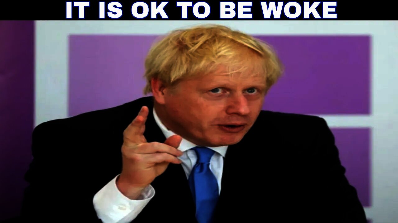 Boris Johnson : There Is Nothing Wrong With Being Woke