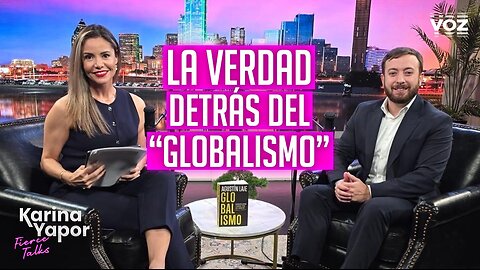 La verdad detrás del “globalismo” c/Agustín Laje - Fierce Talks con Karina Yapor. Episodio 1