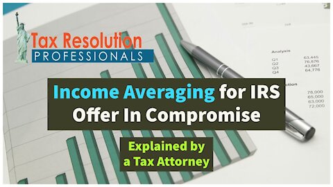 Income Averaging For IRS Offer In Compromise - How It Works, Using It To Your Advantage