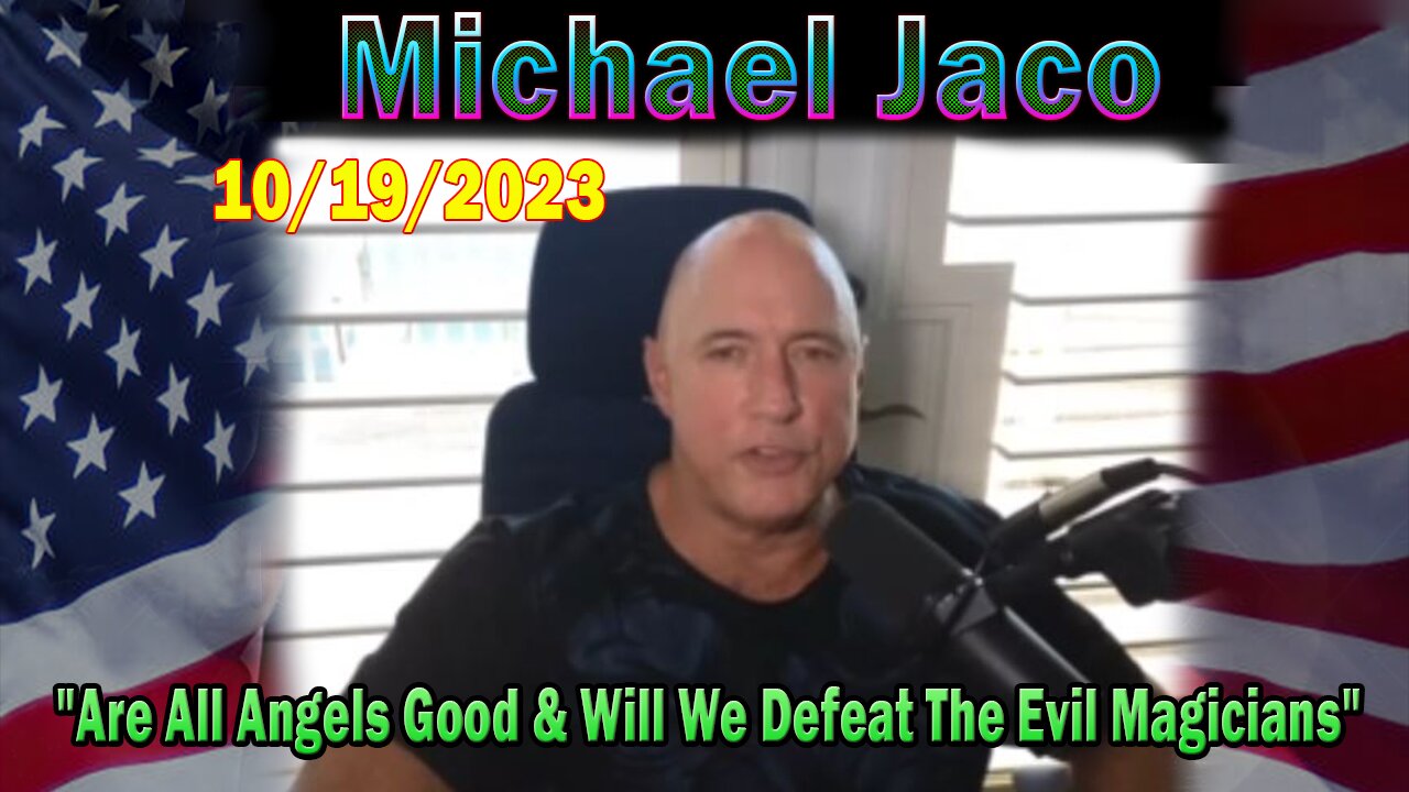 Michael Jaco HUGE Intel 10-12-23: "Are All Angels Good & Will We Defeat The Evil Magicians"