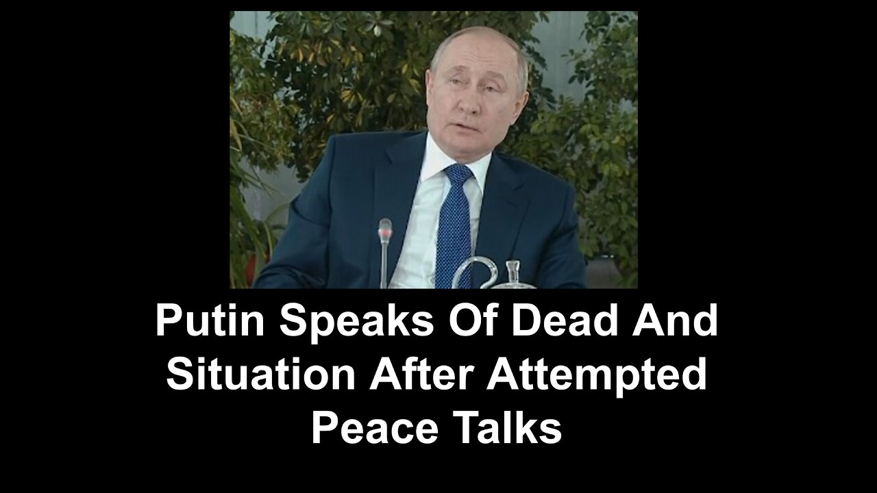 Putin Speaks Of Dead And Situation After Attempted Peace Talks