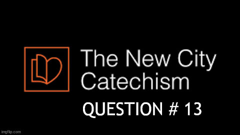 New City Catechism Question # 13: Can anyone keep the law of God perfectly?