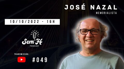 JOSÉ NAZAL - Sem H Podcast - #049